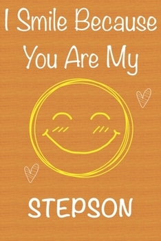 I Smile Because You Are My StepSon: Gift Book For StepSon, Christmas Gift Book, Birthday Gifts For StepSon,Men's Day Gifts, Memory Journal & Beautifull lined pages Notebook