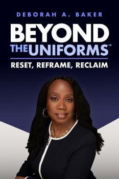 Paperback BEYOND THE UNIFORMS: Reset, Reframe, Reclaim Book
