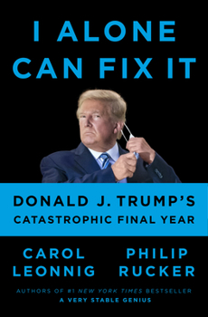 Hardcover I Alone Can Fix It: Donald J. Trump's Catastrophic Final Year Book