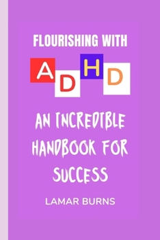Flourishing with ADHD: An Incredible Handbook for Success