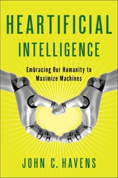 Paperback Heartificial Intelligence: Embracing Our Humanity to Maximize Machines Book