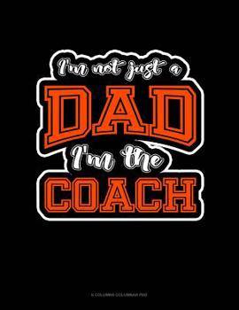 Paperback I'm Not Just A Dad I'm The Coach: 6 Columns Columnar Pad Book