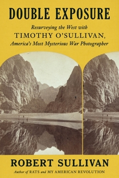 Hardcover Double Exposure: Resurveying the West with Timothy O'Sullivan, America's Most Mysterious War Photographer Book