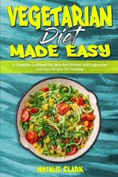 Paperback Vegetarian Diet Made Easy: A Complete Cookbook For Men And Women with Vegetarian And Easy Recipes for Everyday Book