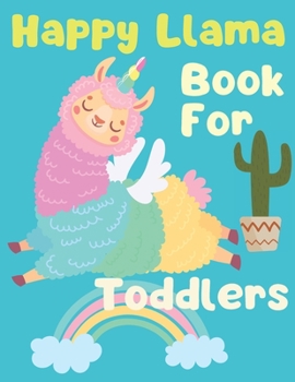 Paperback Happy Llama Book For Toddlers: llamacorn coloring book for kids ages 4-8 Book