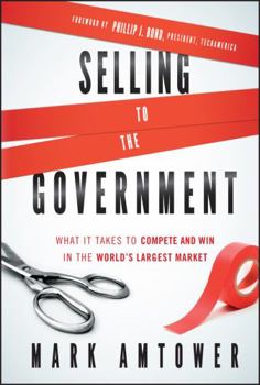 Hardcover Selling to the Government: What It Takes to Compete and Win in the World's Largest Market Book