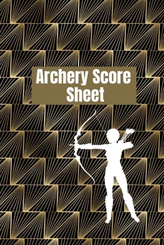 Paperback Archery score sheet: Archery logbook, Archery Score book, Archery Competitions, Tournaments and Notes Book