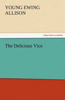 The Delicious Vice: Pipe Dreams and Fond Adventures of an Habitual Novel-Reader among Some Great Books and Their People