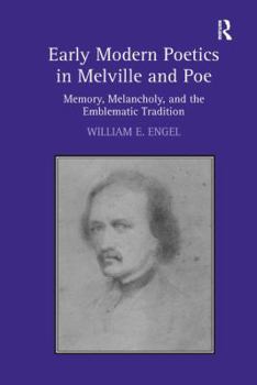 Hardcover Early Modern Poetics in Melville and Poe: Memory, Melancholy, and the Emblematic Tradition Book