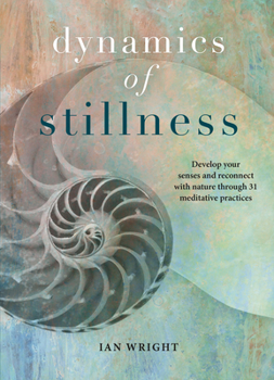Hardcover Dynamics of Stillness: Develop Your Senses and Reconnect with Nature Through 31 Meditative Practices Book