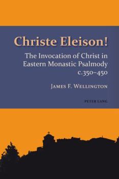 Paperback Christe Eleison!: The Invocation of Christ in Eastern Monastic Psalmody c. 350-450 Book