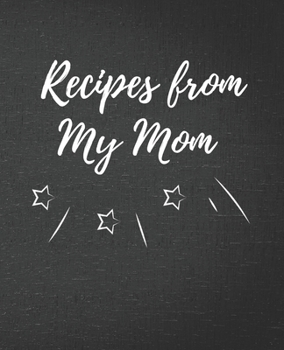 Recipes from My Mom: Blank Recipe Journal / Notebook / Cook Book for Women, Wife, or Mom - Birthday or Christmas Gift