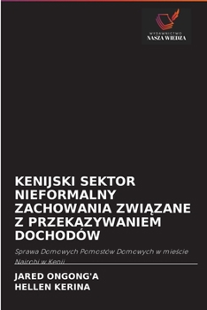 Paperback Kenijski Sektor Nieformalny Zachowania Zwi&#260;zane Z Przekazywaniem Dochodów [Polish] Book