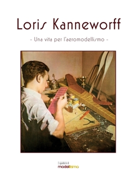 Paperback Loris Kanneworff, una vita per l'aeromodellismo [Italian] Book