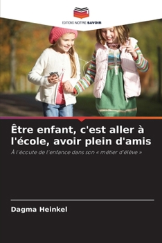 Paperback Être enfant, c'est aller à l'école, avoir plein d'amis [French] Book