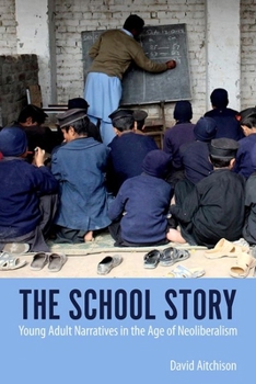 Hardcover School Story: Young Adult Narratives in the Age of Neoliberalism Book
