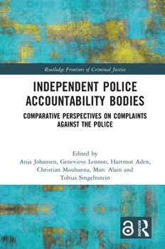 Independent Police Accountability Bodies: Comparative Perspectives on Complaints Against the Police (Routledge Frontiers of Criminal Justice)