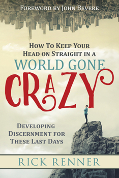 Paperback How to Keep Your Head on Straight in a World Gone Crazy: Developing Discernment for These Last Days Book