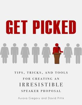 Paperback Get Picked: Tips, Tricks, and Tools for Creating Irresistible Speaker Proposals Book