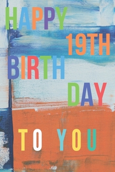 Happy 19th Birthday: 19th Birthday Gift / Journal / Notebook / Diary / Unique Greeting & Birthday Card Alternative