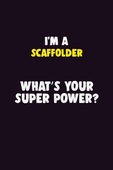 Paperback I'M A Scaffolder, What's Your Super Power?: 6X9 120 pages Career Notebook Unlined Writing Journal Book