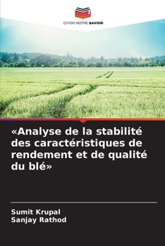 Analyse de la stabilité des caractéristiques de rendement et de qualité du blé (French Edition)