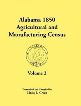 Paperback Alabama 1850 Agricultural and Manufacturing Census, Volume 2 for Jackson, Jefferson, Lawrence, Limestone, Lowndes, Macon, Madison, and Marengo Countie Book