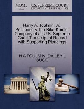 Paperback Harry A. Toulmin, Jr., Petitioner, V. the Rike-Kumler Company Et Al. U.S. Supreme Court Transcript of Record with Supporting Pleadings Book