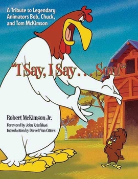 Hardcover I Say, I Say... Son!: A Tribute to Legendary Animators Bob, Chuck, and Tom McKimson Book