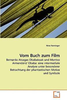 Vom Buch zum Film: Bernardo Atxagas Obabakoak und Montxo Armendáriz' Obaba: eine intermediale Analyse unter besonderer Betrachtung der phantastischen Motive und Symbole