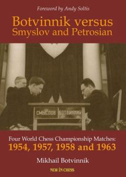 Paperback Botvinnik Versus Smyslov and Petrosian: Four World Chess Championship Matches - 1954, 1957, 1958 and 1963 Book