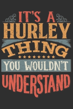 Paperback It's A Hurley You Wouldn't Understand: Want To Create An Emotional Moment For A Hurley Family Member ? Show The Hurley's You Care With This Personal C Book