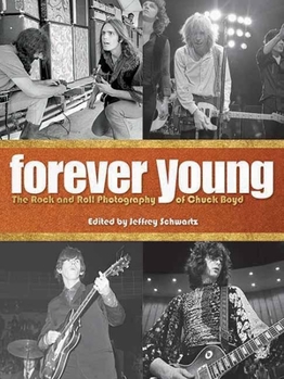 Hardcover Forever Young: The Rock and Roll Photography of Chuck Boyd Book