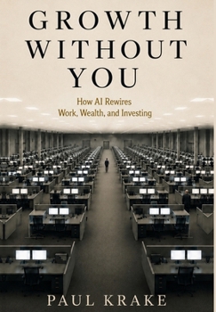 Hardcover Growth Without You - How AI Rewires Work, Wealth, and Investing Book