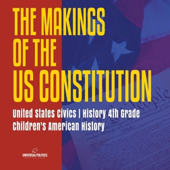 Paperback The Makings of the US Constitution United States Civics History 4th Grade Children's American History Book