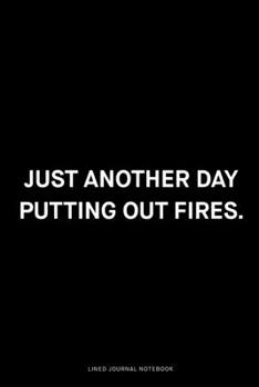 Paperback Just another day putting out fires: Ruled 6x9 inch 120 pages Funny Notebook Sarcastic Humor Journal, perfect motivational gag gift for graduation, for Book