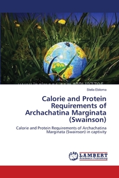 Paperback Calorie and Protein Requirements of Archachatina Marginata (Swainson) Book