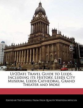 Up2date Travel Guide to Leeds, Including Its History, Leeds City Museum, Leeds Cathedral, Grand Theater and More