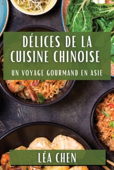 Paperback Délices de la Cuisine Chinoise: Un Voyage Gourmand en Asie [French] Book