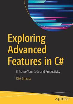 Paperback Exploring Advanced Features in C#: Enhance Your Code and Productivity Book