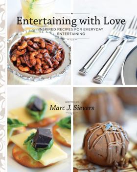 Entertaining with Love: Inspired Recipes for Everyday Entertaining