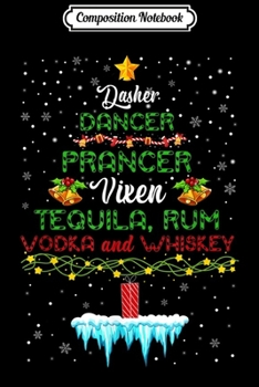 Paperback Composition Notebook: Dasher Dancer Prancer Vixen Tequila Rum Vodka Whiskey Wine Journal/Notebook Blank Lined Ruled 6x9 100 Pages Book