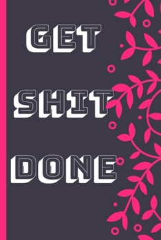 Get Shit Done: Goal Oriented Dream Planner Notebook , Journal , Dairy , Pocket For GIrls Women Boys Men
