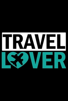 Travel Lover: Travel Journal Notebook | Travel Journal for girls & women’s Notebook| Trip Planner and Travel Journal 6 x 9 inch 120 pages