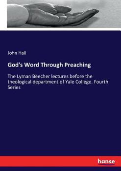 Paperback God's Word Through Preaching: The Lyman Beecher lectures before the theological department of Yale College. Fourth Series Book