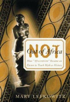 Hardcover Not Out of Africa: How ""Afrocentrism"" Became an Excuse to Teach Myth as History Book