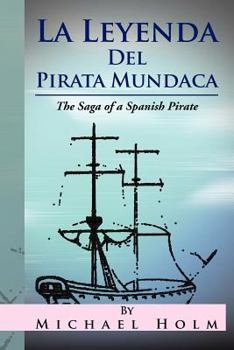 Paperback La Leyenda del Pirata Mundaca: The Saga of a Spanish Pirate [Multiple Languages] Book