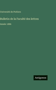 Bulletin de la Faculté des lettres: Année 1886 (French Edition)