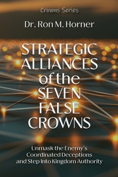 Paperback Strategic Alliances of the Seven False Crowns: Unmask the Enemy's Coordinated Deceptions and Step Into Kingdom Authority Book