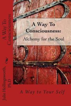 Paperback A Way to Consciousness: Alchemy for the Soul Book